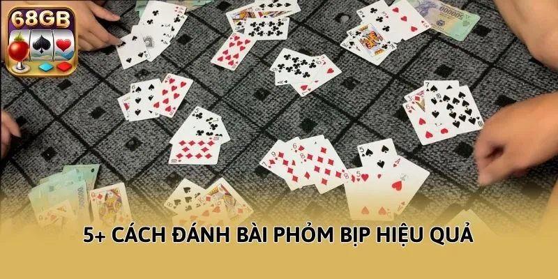 5+ cách đánh bài Phỏm bịp hiệu quả