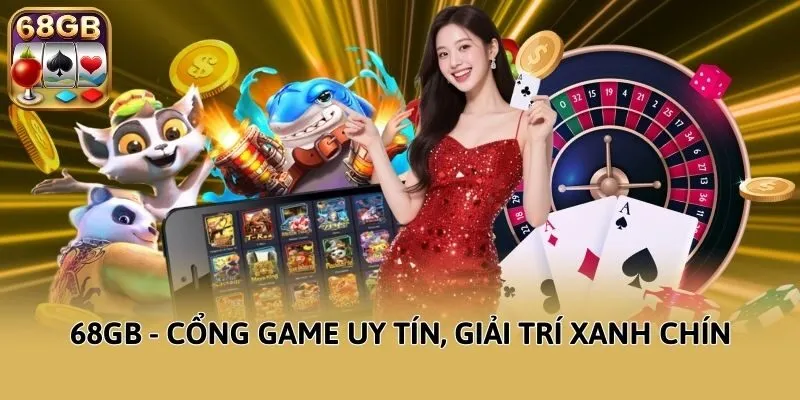 68GB - Cổng game uy tín, giải trí xanh chín