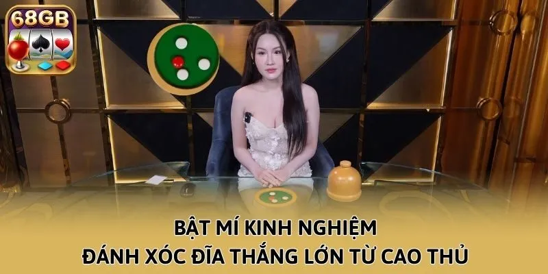 Bật mí kinh nghiệm đánh xóc đĩa thắng lớn từ cao thủ