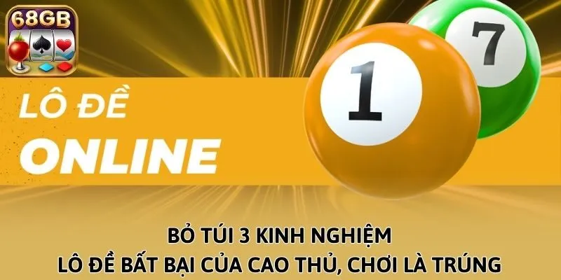 Bỏ Túi 3 Kinh Nghiệm Lô Đề Bất Bại Của Cao Thủ, Chơi Là Trúng