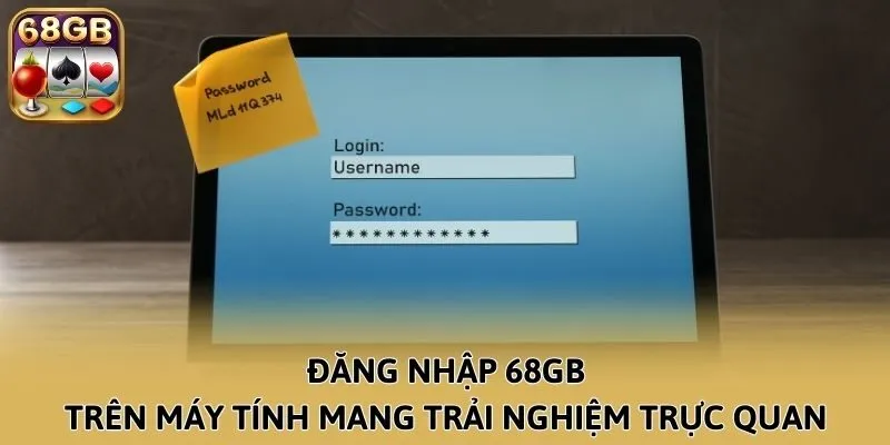 Đăng nhập 68GB trên máy tính mang trải nghiệm trực quan
