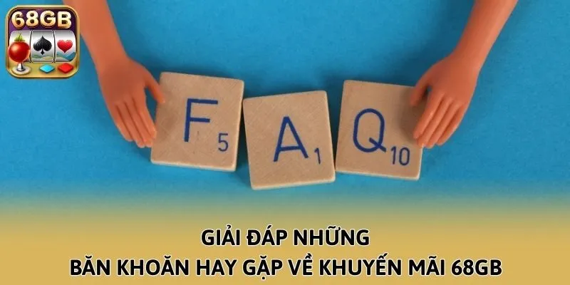 Giải đáp những băn khoăn hay gặp về khuyến mãi 68GB