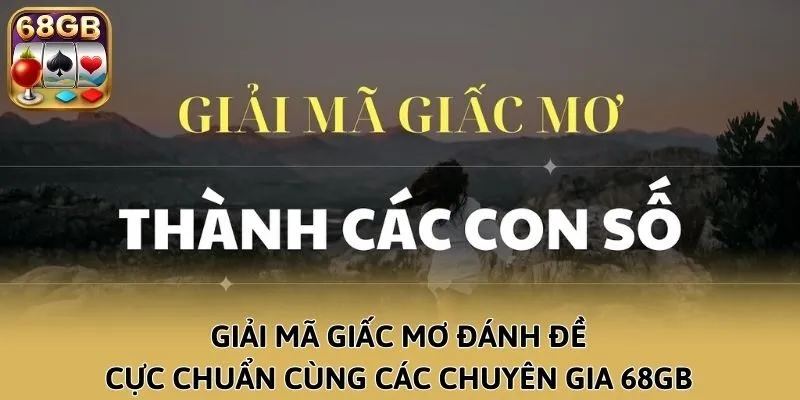 Giải Mã Giấc Mơ Đánh Đề Cực Chuẩn Cùng Các Chuyên Gia 68GB