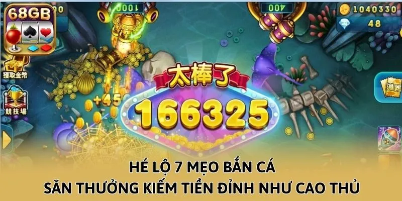 Hé lộ 7 mẹo bắn cá săn thưởng kiếm tiền đỉnh như cao thủ