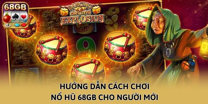 Hướng dẫn cách chơi Nổ Hũ 68GB cho người mới