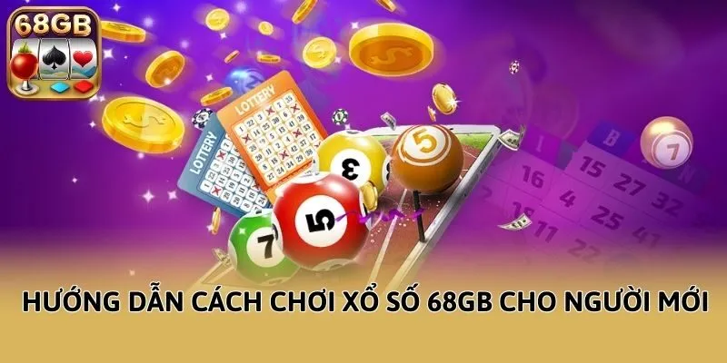 Hướng dẫn cách chơi xổ số 68GB cho người mới