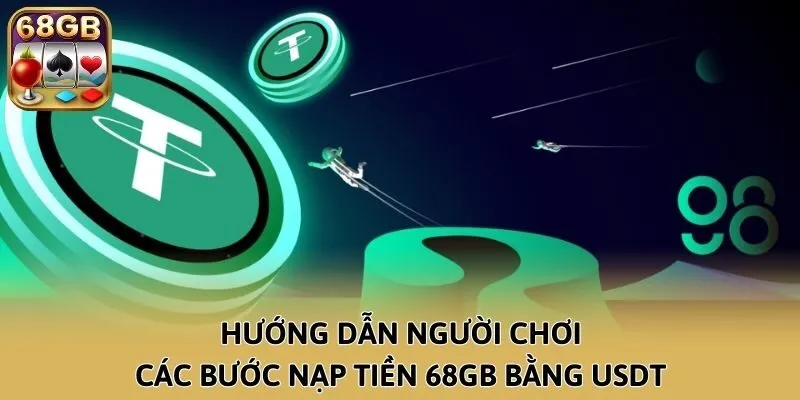 Hướng dẫn người chơi các bước nạp tiền 68GB bằng USDT
