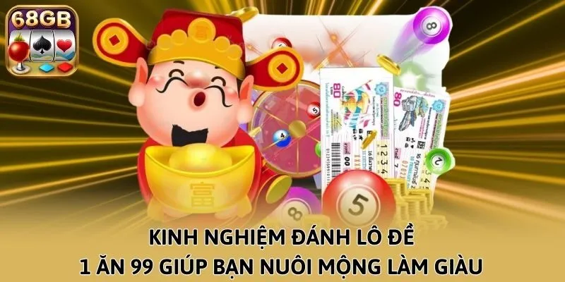 Kinh Nghiệm Đánh Lô Đề 1 Ăn 99 Giúp Bạn Nuôi Mộng Làm Giàu