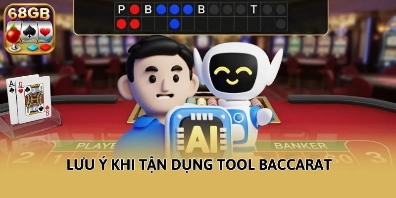 Lưu ý khi tận dụng tool Baccarat