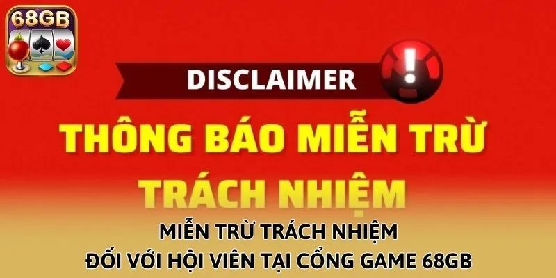 Miễn trừ trách nhiệm đối với hội viên tại cổng game 68GB