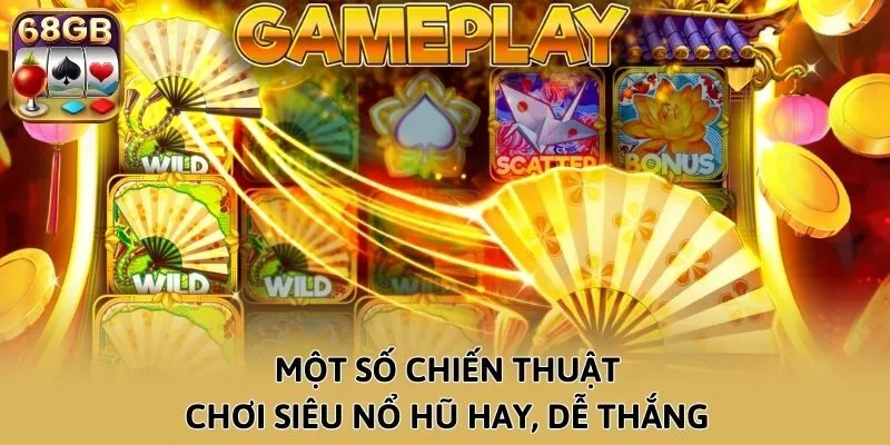 Một số chiến thuật chơi Siêu nổ hũ hay, dễ thắng