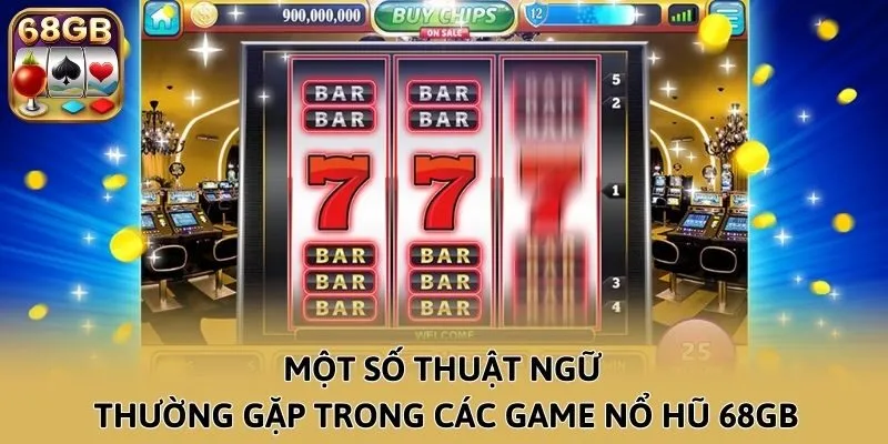 Một số thuật ngữ thường gặp trong các game Nổ Hũ 68GB