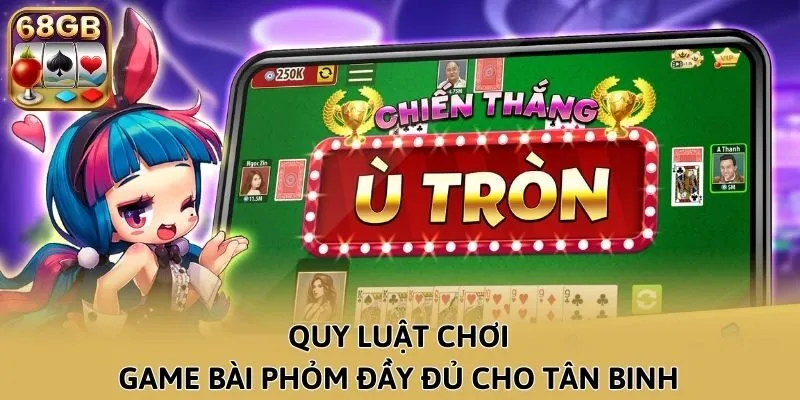 Quy luật chơi game bài Phỏm đầy đủ cho tân binh