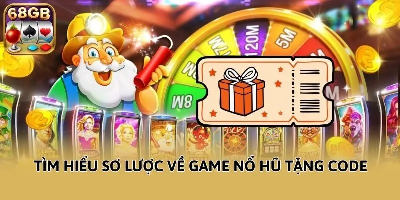 Tìm hiểu sơ lược về game nổ hũ tặng code