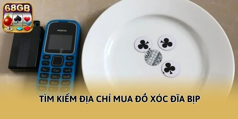 Tìm kiếm địa chỉ mua đồ xóc đĩa bịp