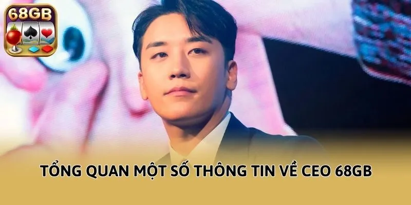 Tổng quan một số thông tin về CEO 68GB