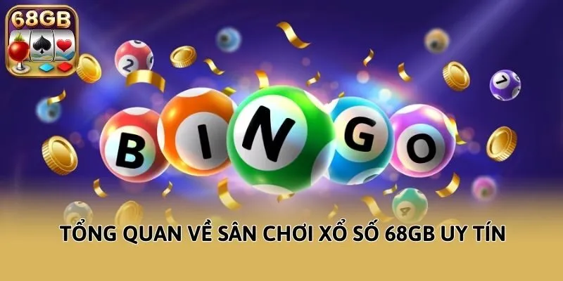 Tổng quan về sân chơi xổ số 68GB uy tín